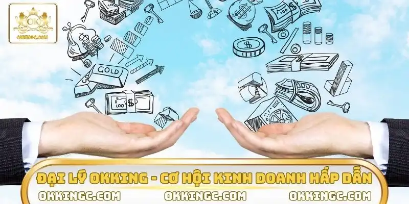Đại lý OKKING cơ hội kinh doanh hấp dẫn